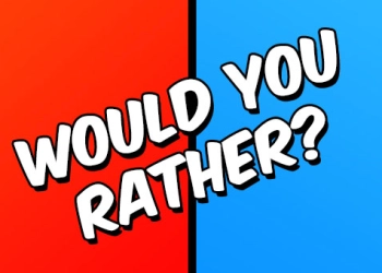 Would you Rather?